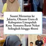 Suami Merantau Ke Jakarta,Oknum Guru Ini Nekat aselingkuh Hingga Aborsi