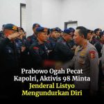 Aktivis 98 Desak Presiden Prabowo Copot Kapolri