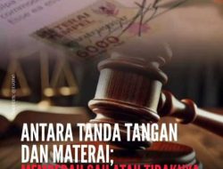 Antara Tanda Tangan dan Materai; Membedah Sah atau Tidaknya Perjanjian Tanpa Materai